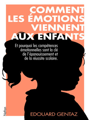 cover image of Comment les émotions viennent aux enfants--Et pourquoi apprendre à les réguler va les aider toute leur vie. Edouard Gentaz--Livre numérique